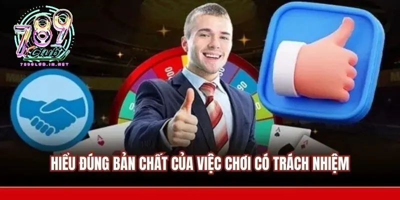 Hiểu đúng về bản chất của chơi có trách nhiệm